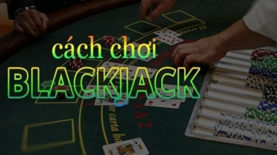 Hướng dẫn cách chơi blackjack hiệu quả từ cao thủ